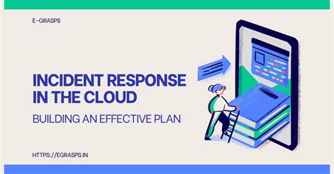 Incident Response In The Cloud Building An Effective Plan Egrasps