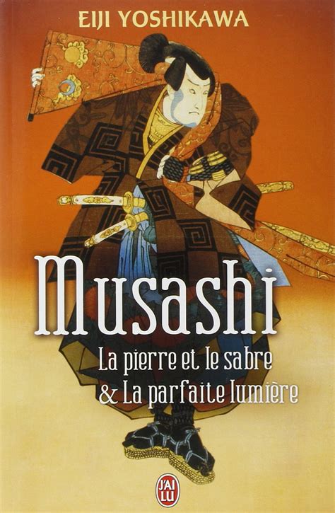 Musashi La Pierre Et Le Sabre Et La Parfaite Lumi Re By Eiji