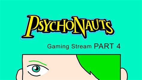 Gaming Stream Psychonauts Part 4 YouTube