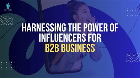 Harnessing The Power Of Influencers For B2b Business Shail Digital