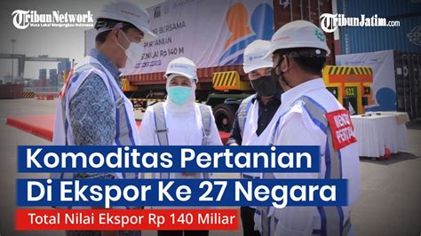 Tiga Menteri Negara Bersama Gubernur Khofifah Lepas Ekspor Pertanian