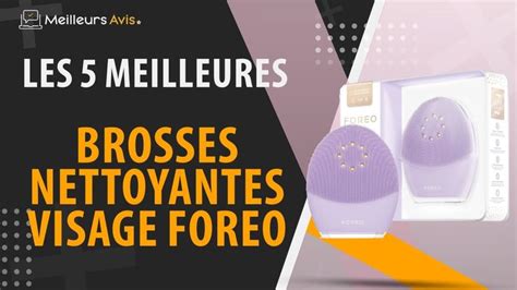 MEILLEURE BROSSE NETTOYANTE VISAGE FOREO Avis Guide D Achat