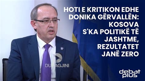 Hoti e kritikon edhe Donika Gërvallën Kosova s ka politikë të jashtme