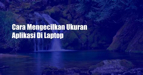 Cara Mengecilkan Ukuran Aplikasi Di Laptop Unbrick Id