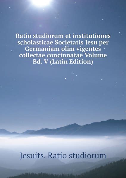 Ratio Studiorum Et Institutiones Scholasticae Societatis Jesu Per