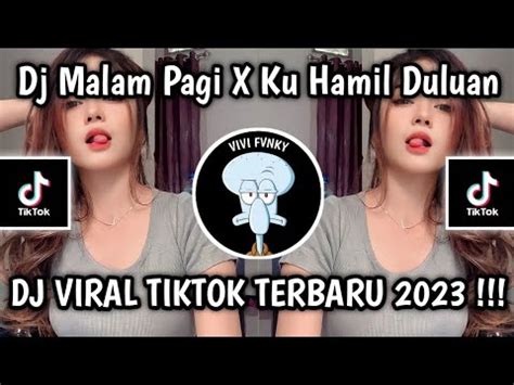 DJ MALAM PAGI X KU HAMIL DULUAN DJ VIRAL TIKTOK TERBARU 2023 YouTube