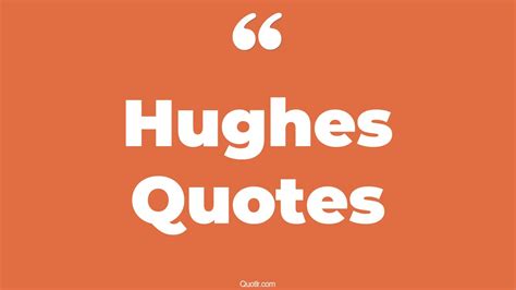 95 Scandalous Hughes Quotes (langston hughes, howard hughes, mark hughes)