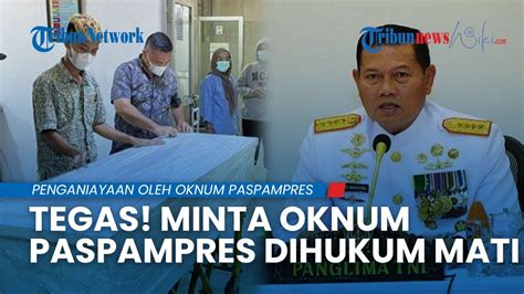 TEGAS TAK ADA TOLERANSI Panglima TNI Minta Oknum Paspampres Yang