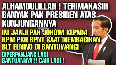 Cair Lagi Ini Janji Pak Jokowi Kepada Kpm Pkh Bpnt Saat Bagikan Blt