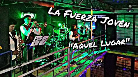 La Fuerza Joven Aquel Lugar Live YouTube