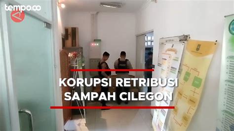 Ada Dugaan Korupsi Retribusi Sampah Kantor Dlh Cilegon Digeledah