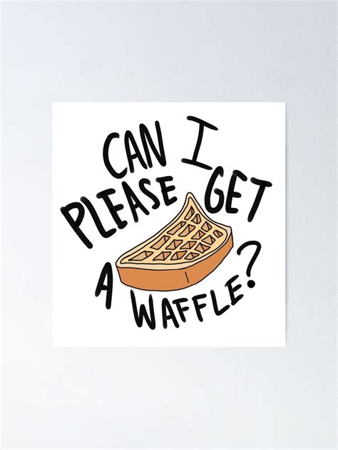 Hey Can I Please Get A Waffle Poster By Queenhenry Redbubble