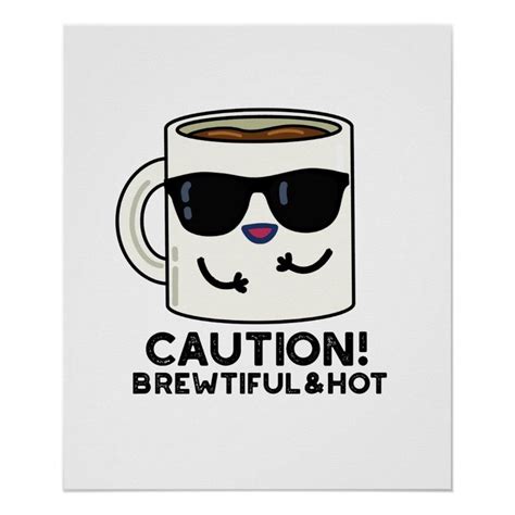 Caution Brewtiful And Hot Funny Coffee Pun Poster Zazzle In Coffee Puns Coffee Humor Puns