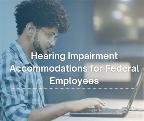 Hearing Impairment Accommodations For Federal Employees Pines Federal Employment Attorneys