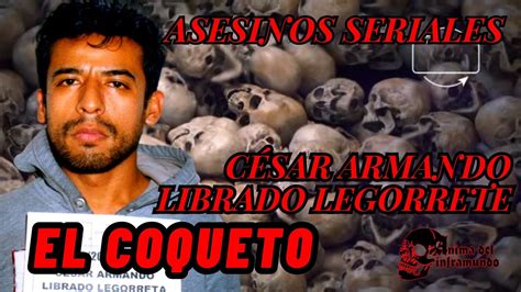 Ases Nos Seriales Cesar Armando Librado Legorrete El Coqueto Youtube