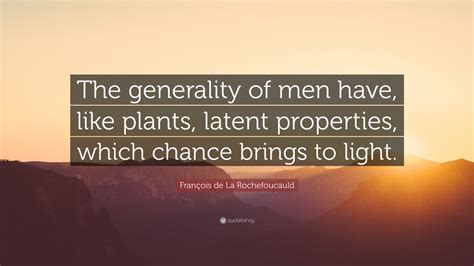 François de La Rochefoucauld Quote The generality of men have like