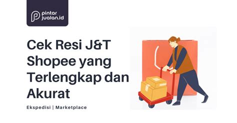 Cek Resi J T Shopee Yang Terlengkap Dan Akurat