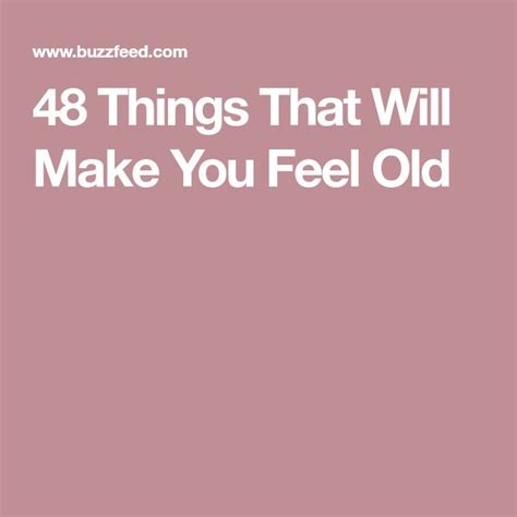 48 Things That Will Make You Feel Old Make It Yourself How Are You Feeling Feelings