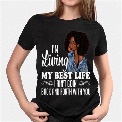 Im Living My Best Life I Aint Going Back And Forth With You Shirt