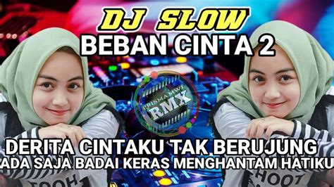 Dj Beban Cinta 2 Slow Remix 2022 Dj Dalam Hidup Ini Semua Cerita Indahku Youtube