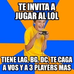 Meme Annoying Gamer Kid Te Invita A Jugar Al Lol Tiene Lag Bg Dc