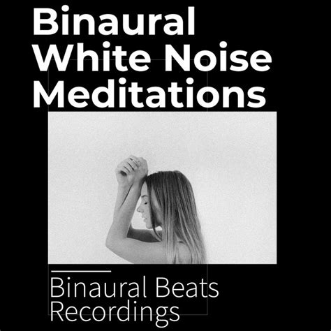 Binaural White Noise Meditations Album By Binaural Beats Recordings