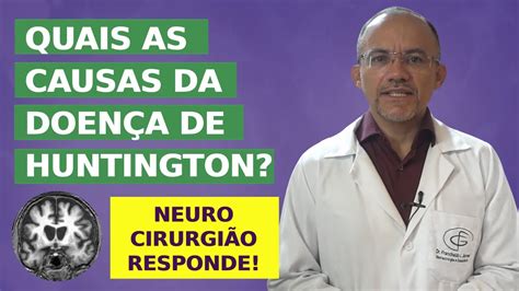 Quais As Causas Da Doença De Huntington Neurocirurgião Explica Youtube