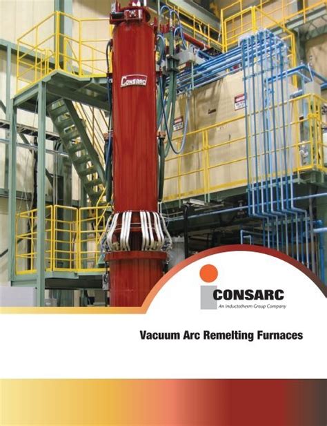 Vacuum Arc Remelting Furnaces Consarc