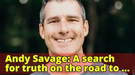 Andy Savage A Search For Truth On The Road To Justice Youtube