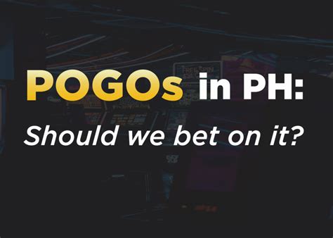 Pogos In Ph Should We Bet On It