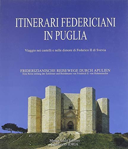 Itinerari Federiciani In Puglia Viaggio Nei Castelli E Nelle Dimore Di