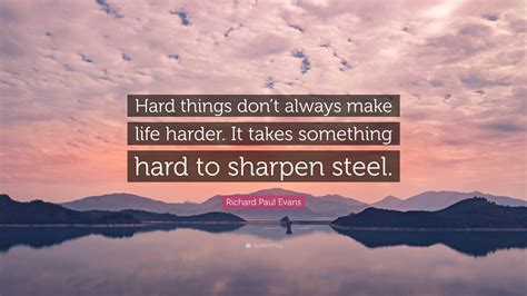 Richard Paul Evans Quote Hard Things Dont Always Make Life Harder