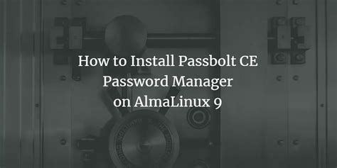 How To Install Passbolt CE Password Manager On AlmaLinux 9