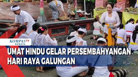 Umat Hindu Gelar Persembahyangan Hari Raya Galungan Kompas Tv Vidio