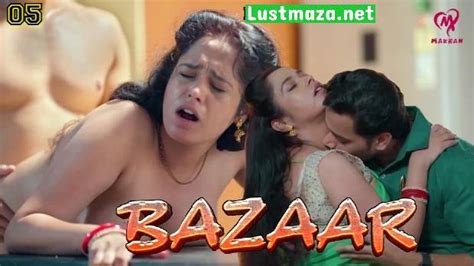 Bazaar 2025 S01 E06 Makhan App Hot Web Series Fsiblog