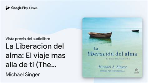 La Liberacion Del Alma El Viaje Mas Alla De Ti De Michael Singer