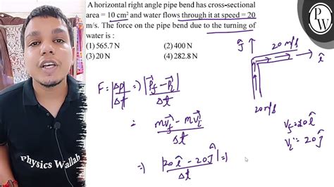 A Horizontal Right Angle Pipe Bend Has Cross Sectional Area