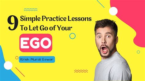 Simple Practice Lessons To Let Go Of Your Ego Today Krish Murali Eswar