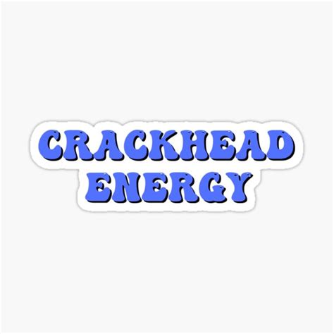 Crackhead Energy Sticker For Sale By Tbtworld Redbubble