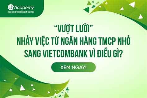 Vượt lười nhảy việc từ ngân hàng TMCP nhỏ sang Vietcombank vì điều gì