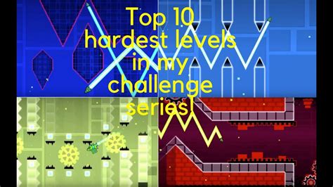 Geometry Dash Top 10 Hardest Levels In My Challenge Series Youtube