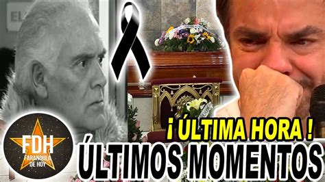 LAMENTABLE NOTICIA ASÍ FUERON LOS ÚLTIMOS MOMENTOS del Querido Actor