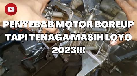 PENYEBAB MOTOR BOREUP TAPI TENAGA MASIH LOYO 2023 YouTube