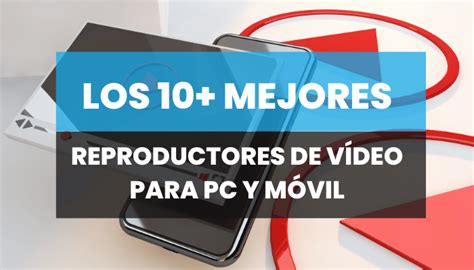 Los 10 Mejores Reproductores De Vídeo Para Pc Y Móvil En 2023