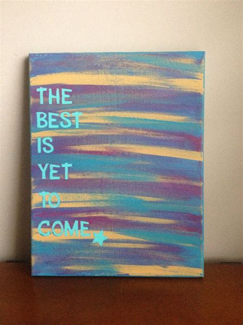 Canvas Quote Painting The Best Is Yet To Come X By Heathersm