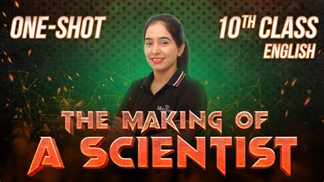 The Making Of A Scientist Complete Chapter Class 10 English NCERT