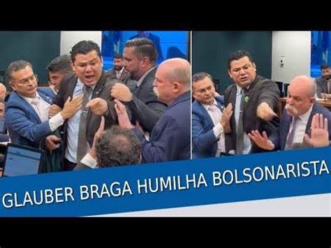 DEPUTADO BOLSONARISTA PARTE PRA CIMA DE GLAUBER BRAGA FROUXO YouTube