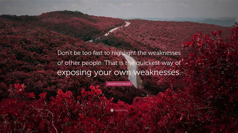 Israelmore Ayivor Quote “dont Be Too Fast To Highlight The Weaknesses