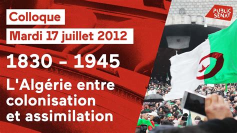 1830 1945 Lalgérie Entre Colonisation Et Assimilation Evenement