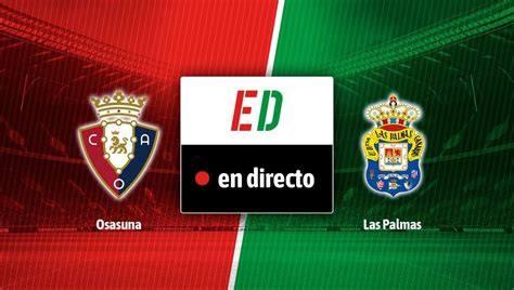 Osasuna Las Palmas Resultado Resumen Y Goles Del Partido De La